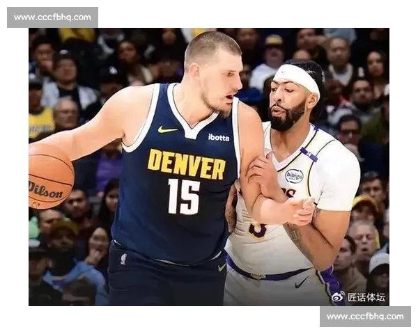掘金湖人G2鏖战升级约基奇统治力再压詹眉西决走势引热议联盟焦点